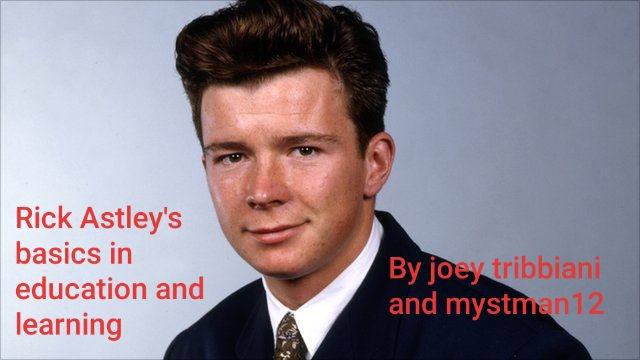 Rick astley's basics in education and learning