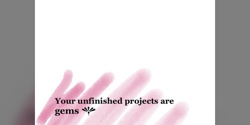 Cover image for Your unfinished projects are gems