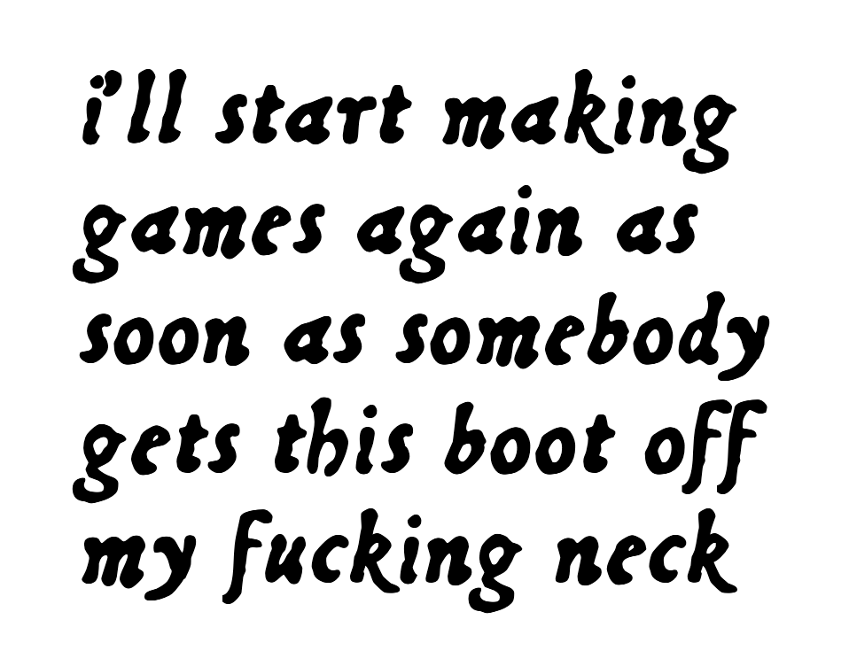 Screenshot 2 for i’ll start making games again as soon as somebody gets this boot off my fucking neck