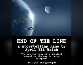 End of the Line   - you are the crew of a sentient vessel on the way to being scrapped 