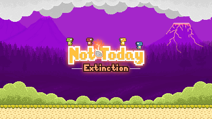 Not Today: Extinction