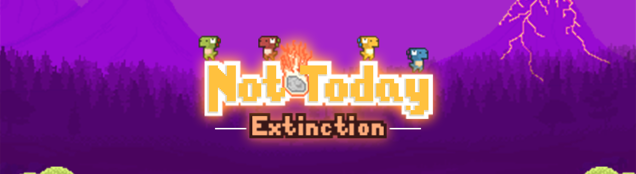 Not Today: Extinction