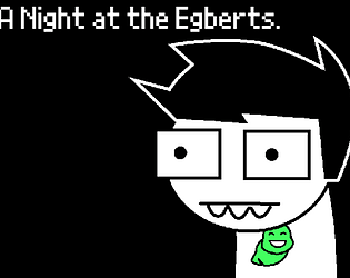 A Night at the Egberts. [Free] [Strategy]