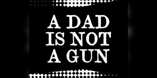 Cover image for A DAD IS NOT A GUN.