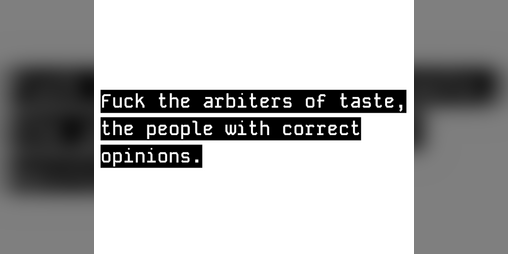 Cover image for Fuck the arbiters of taste