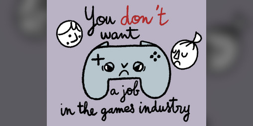 Cover image for YOU DON'T WANT A JOB IN THE GAMES INDUSTRY