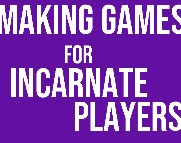 Cover image for Making Games for Incarnate Players