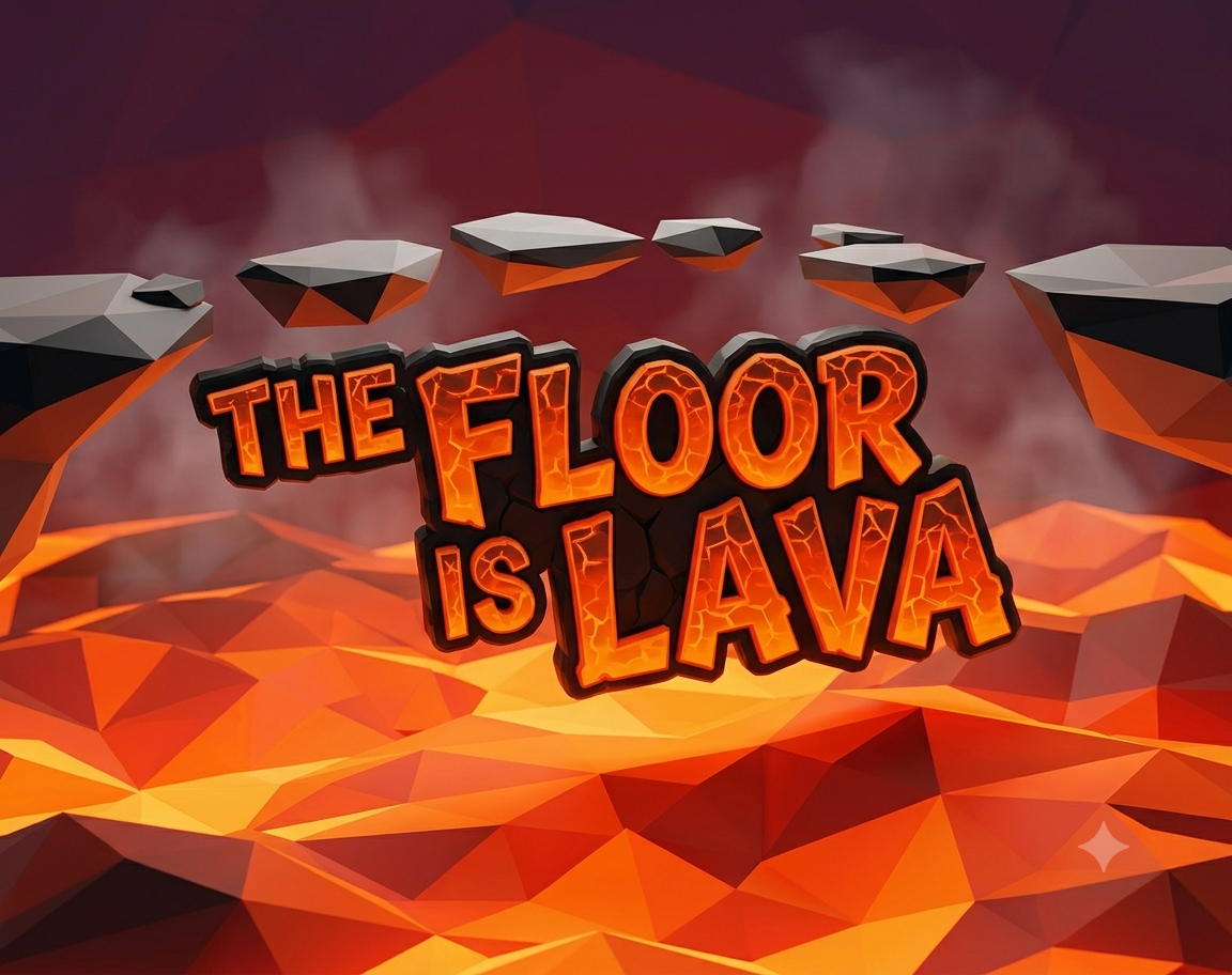 The Floor Is Lava