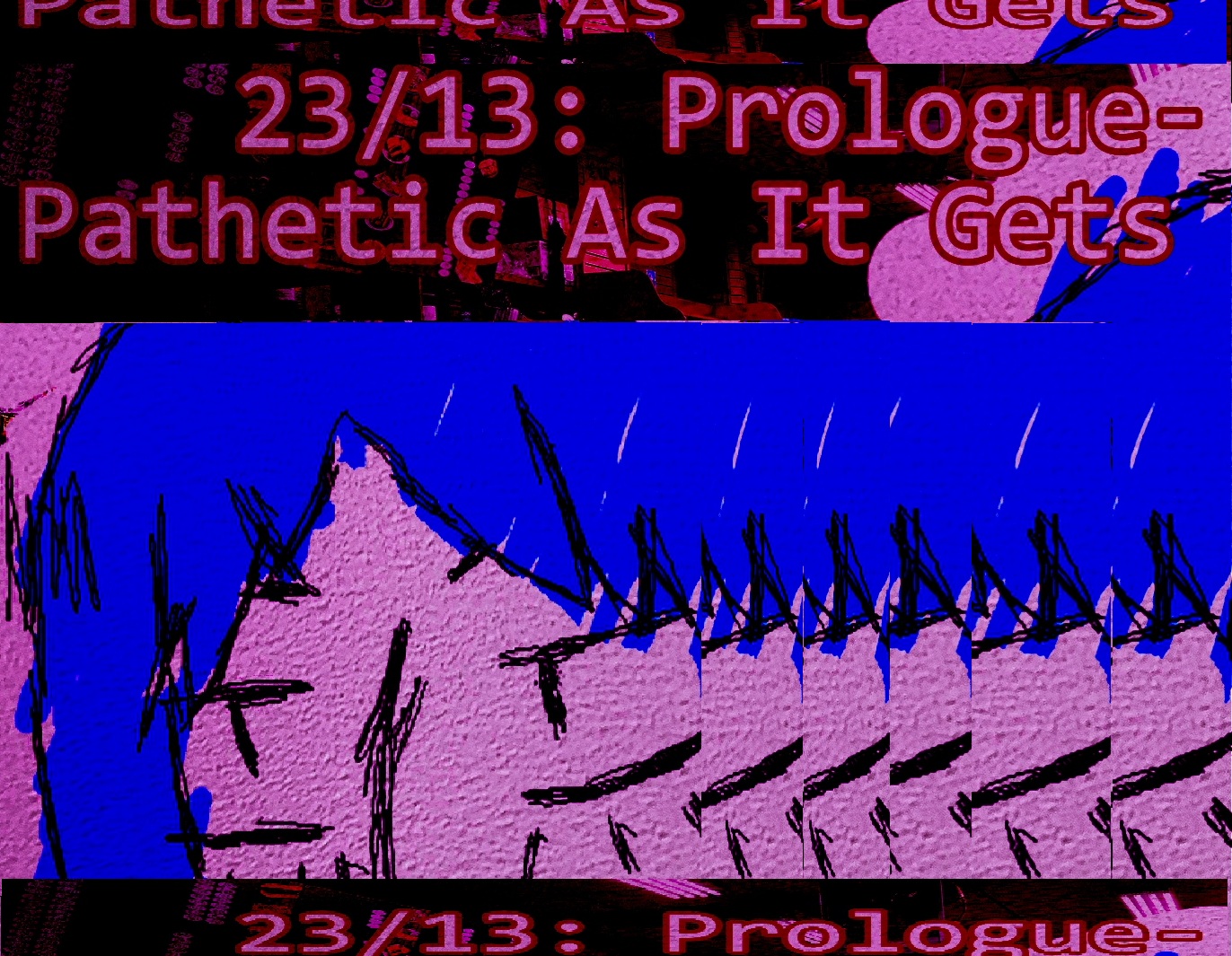 23/13: Prologue- Pathetic As It Gets