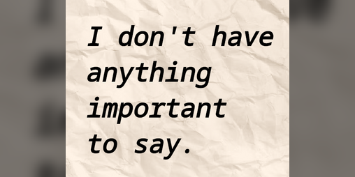 Cover image for I Don't Have Anything Important to Say