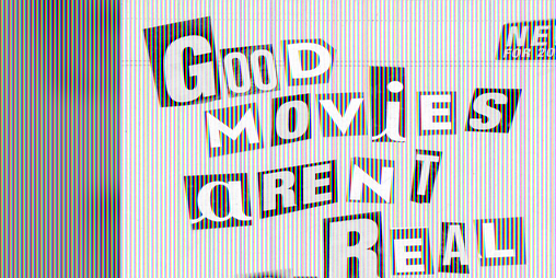 Cover image for GOOD MOVIES ARENT REAL YOU CANT WATCH THEM