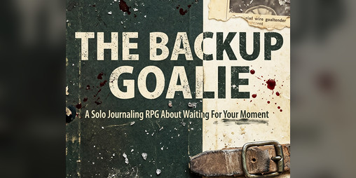 Cover image for THE BACKUP GOALIE A Solo Journaling RPG
