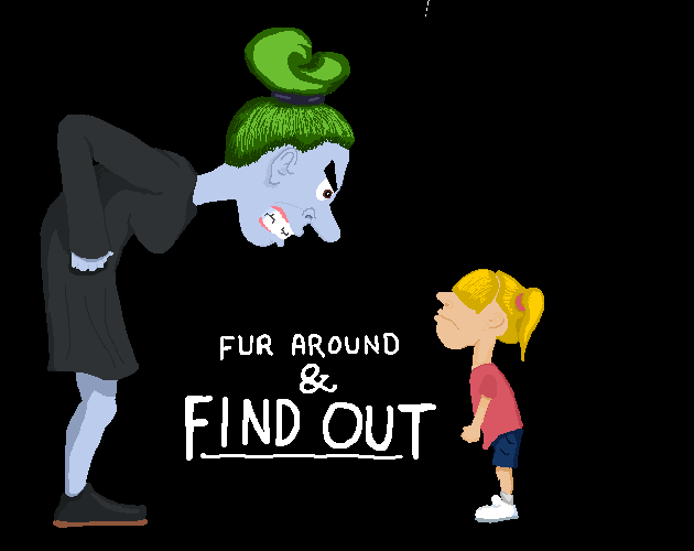 Fur Around & Find Out