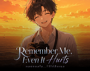 Remember Me, Even It Hurts (กอดแผลใจ...ไว้ไม่ลืมเธอ) [Free] [Visual Novel] [Windows] [macOS] [Linux] [Android]