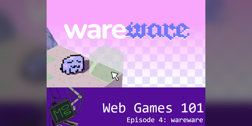 Cover image for Web Games 101 Episode 4 - wareware