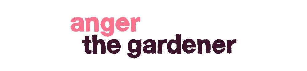 Anger the gardener