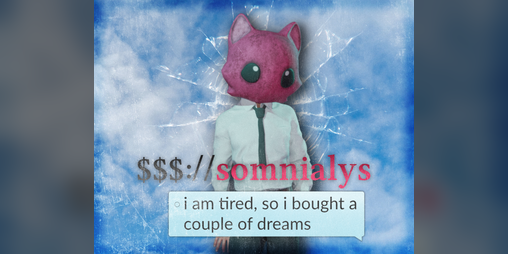 Cover image for $$$://somnialys, i am tired so i bought a couple dreams