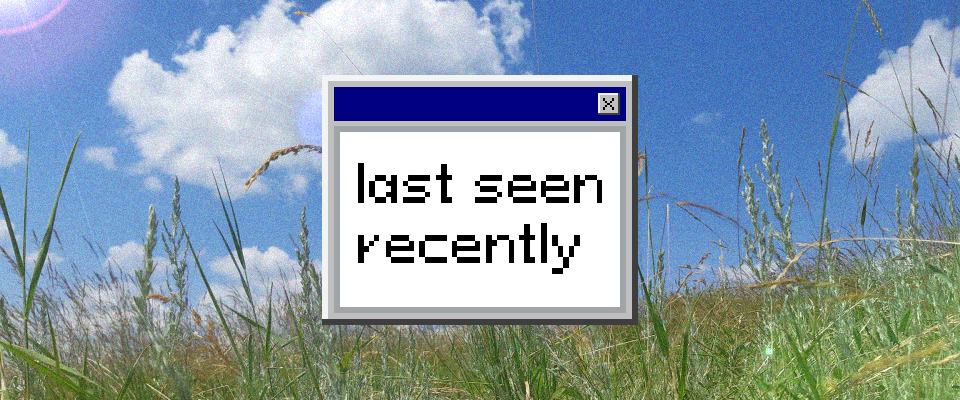 last seen recently