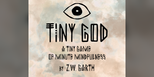 Cover image for Tiny God: A Tiny Game of Minute Mindfulness