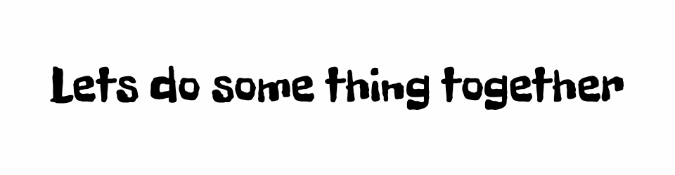 Lets do some thing together