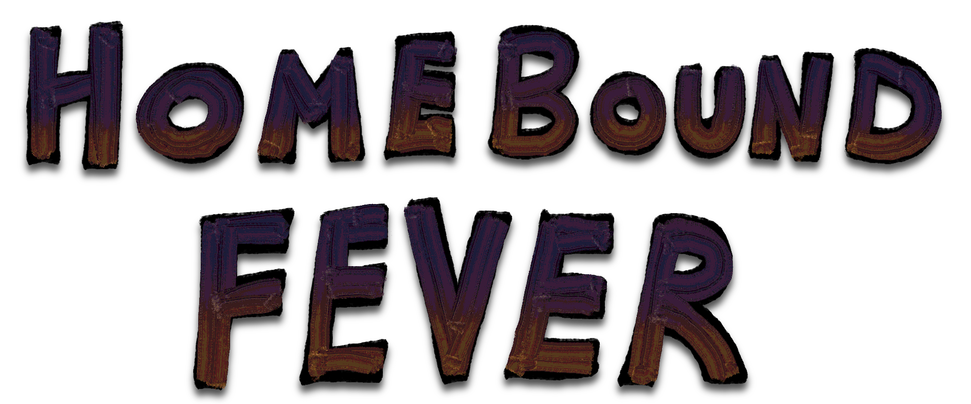 HOMEBOUND FEVER
