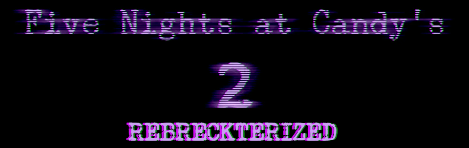 Five Nights at Candy's 2 Rebreckterized