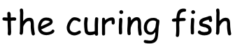 the curing fish
