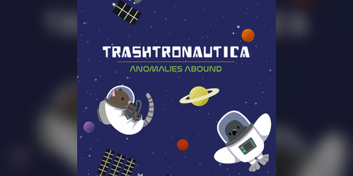 Cover image for Trashtronautica 2.0 - Anomalies Abound