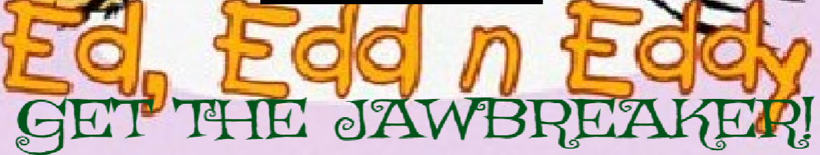 ed edd n eddy : get the jawbreaker