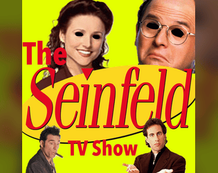 The Seinfeld TV Show   - a comedy/surreal horror ttrpg about nothing 