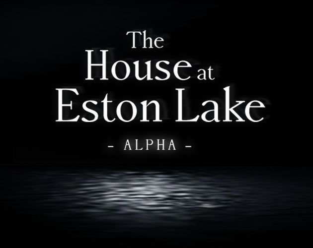 The House at Eston Lake (ALPHA)