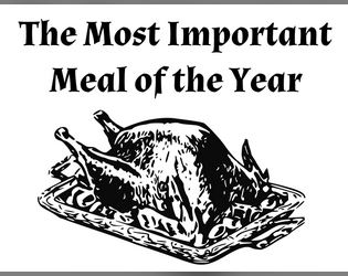 The Most Important Meal of the Year   - A solo RPG about the stress of food and family 