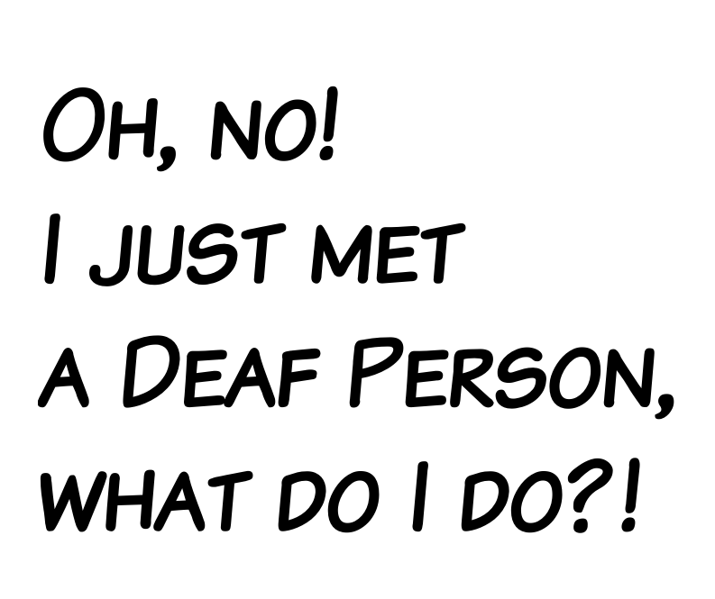 Cover image for Oh, no! I just met a Deaf Person, what do I do?!