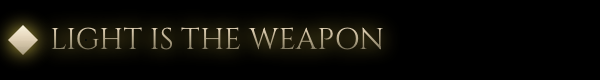 Light is the weapon Light is the weapon