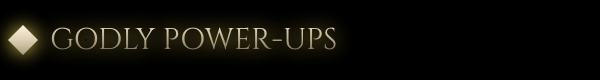 Godly power-ups Godly power-ups
