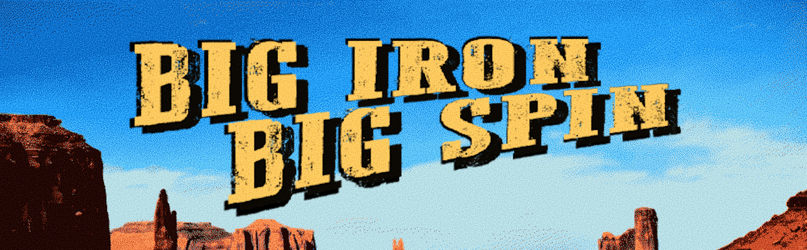 BIG IRON BIG SPIN