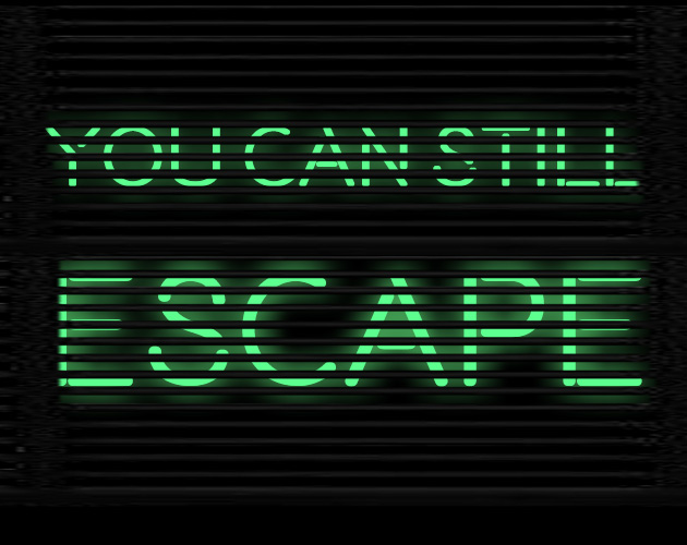 YOU CAN STILL ESCAPE