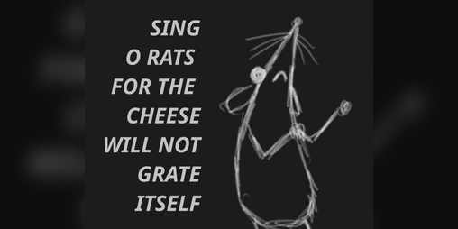 Cover image for SING O RATS FOR THE CHEESE WILL NOT GRATE ITSELF