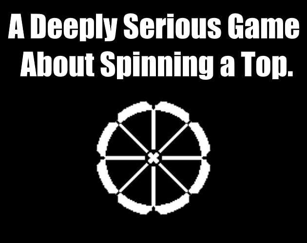 A Deeply Serious Game About Spinning a Top [Free] [Action]