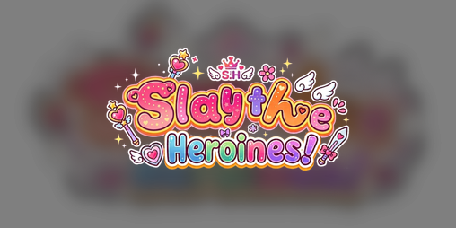 Cover image for Slay the Heroines! / すれいんっヒロインズ！