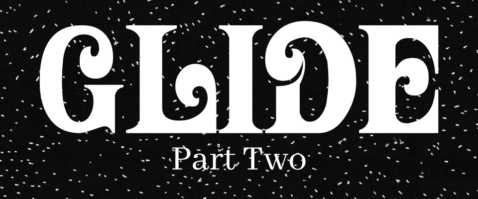 GLIDE: Part Two