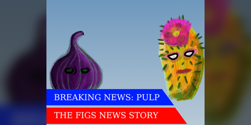 Cover image for PULP: The Figs News story