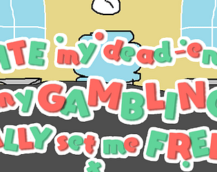 I hate my dead-end job, but will my gambling addiction set me free ?! ?! [Free] [Simulation]