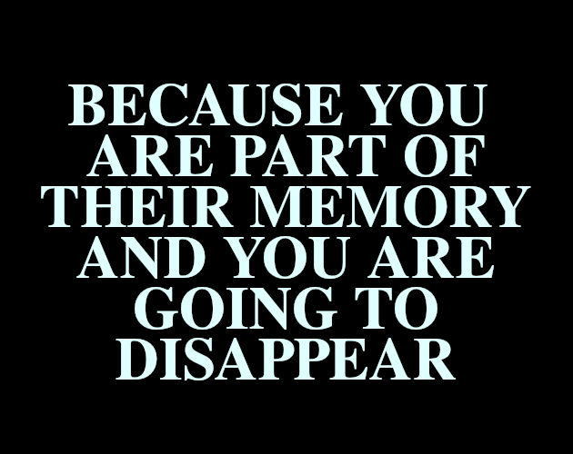 Cover image for "Because you are part of their memory and you are going to disappear"