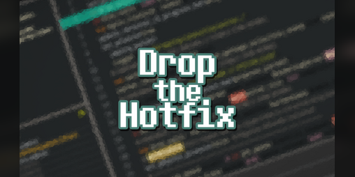 Cover image for Drop the Hotfix - [Prototype]