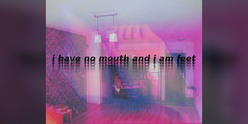 Cover image for i have no mouth and i am feet