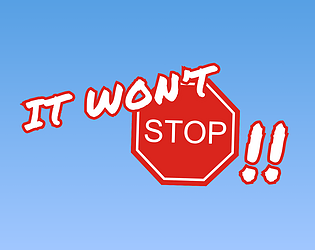 It Won't Stop!! [Free]