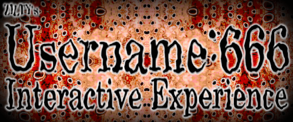 username:666 - interactive experience