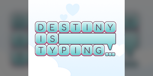 Cover image for Destiny is Typing...[DEMO]