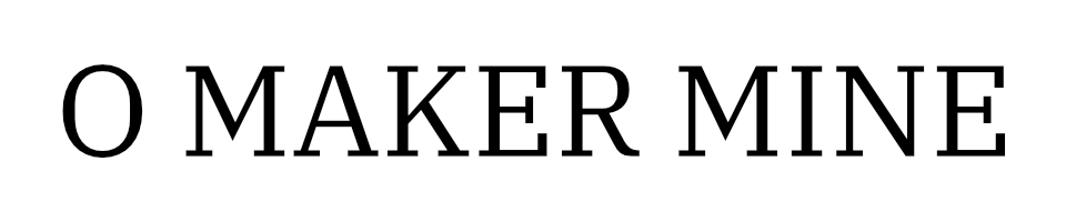 O MAKER MINE